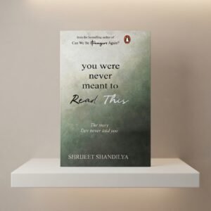 You were never meant to Read This by Shrijeet Shandilya