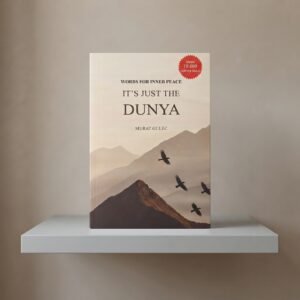 a7845e9db14605fcb3febe5e749e5c43 It’s Just The Dunya By Murat Güleç | Words For Inner Peace & Spiritual Reflection