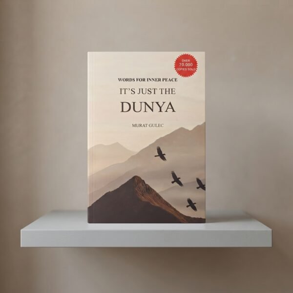 It’s Just The Dunya By Murat Güleç | Words For Inner Peace & Spiritual Reflection